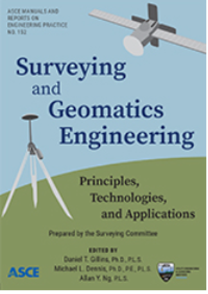 Surveying and Geomatics Engineering: Principles, Technologies, and Applications Edited by Daniel T. Gillins, Ph.D., P.L.S. ; Michael L. Dennis, Ph.D., P.E., P.L.S.; and Allan Y. Ng, P.L.S.